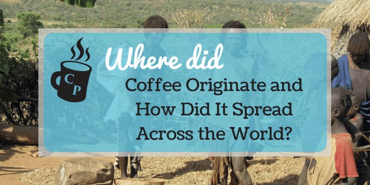 Where Did Coffee Originate and
