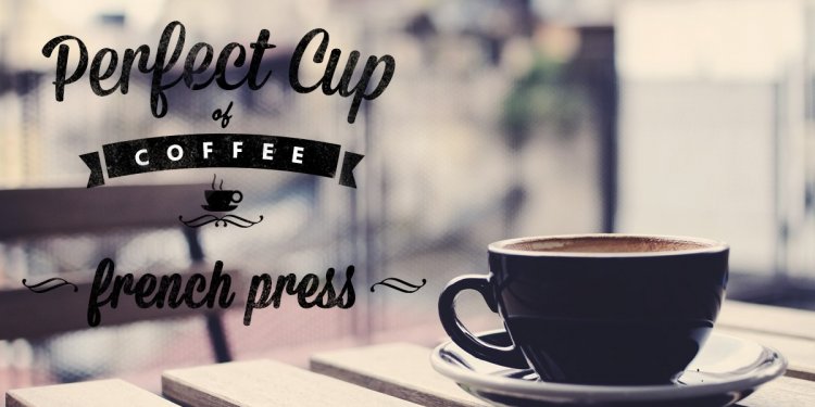 Perfect cup of coffee French Press
